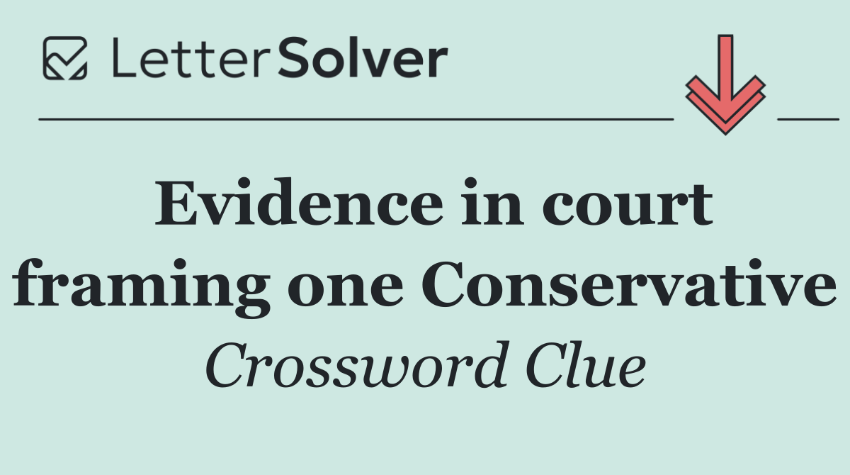 Evidence in court framing one Conservative