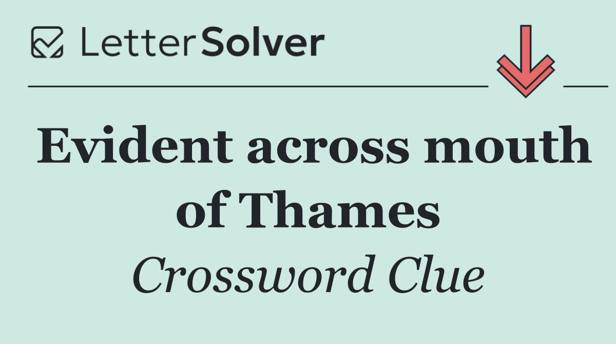 Evident across mouth of Thames