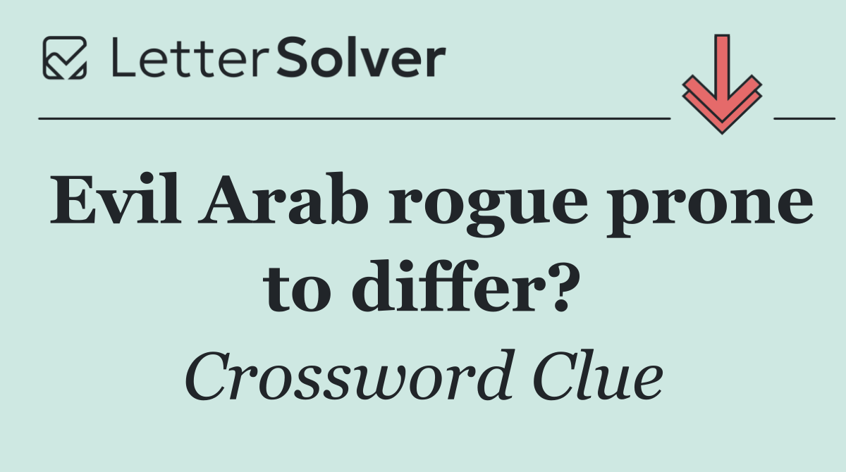 Evil Arab rogue prone to differ?