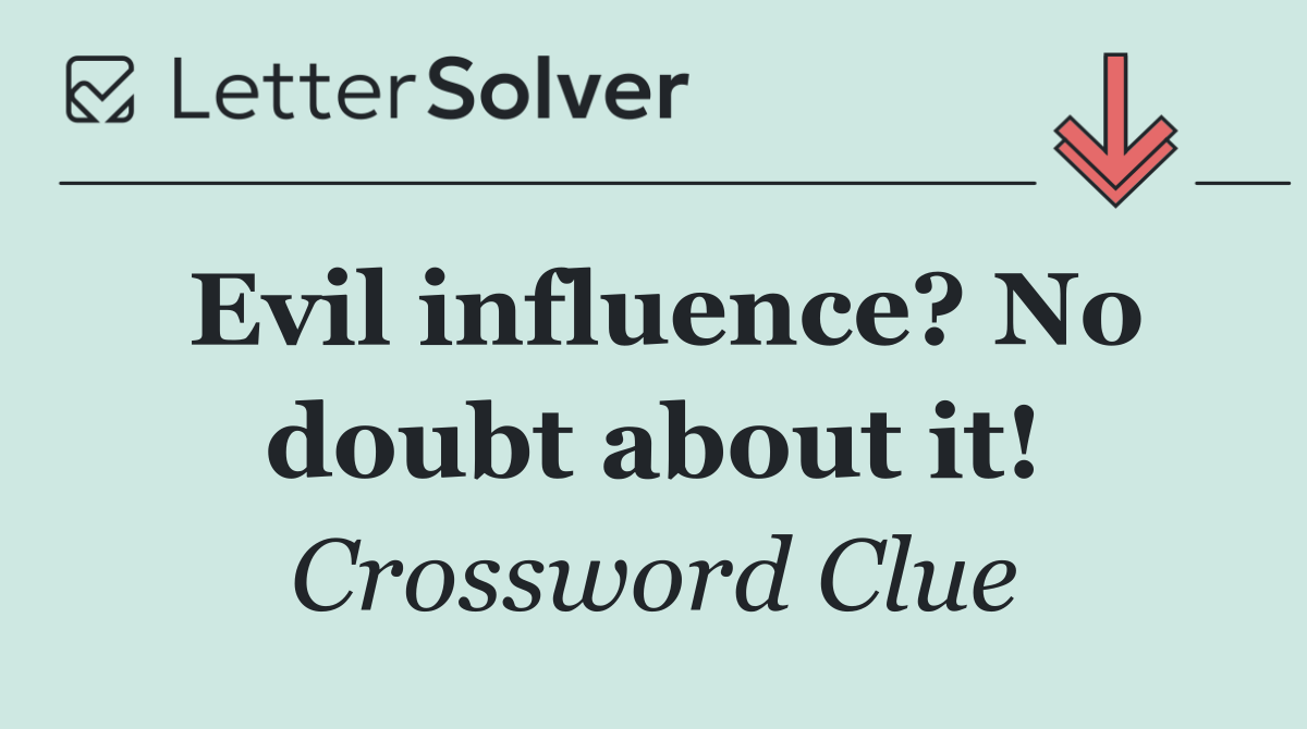 Evil influence? No doubt about it!