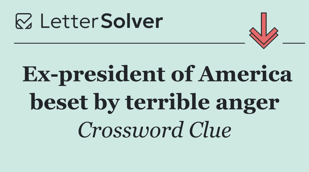 Ex president of America beset by terrible anger