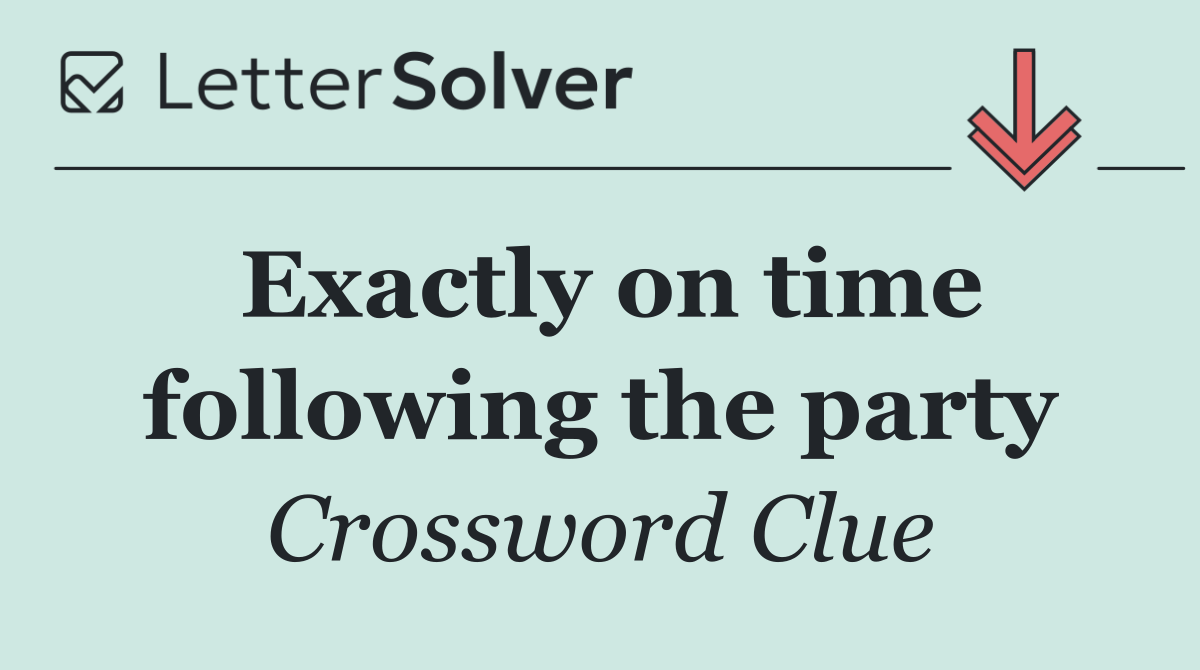 Exactly on time following the party