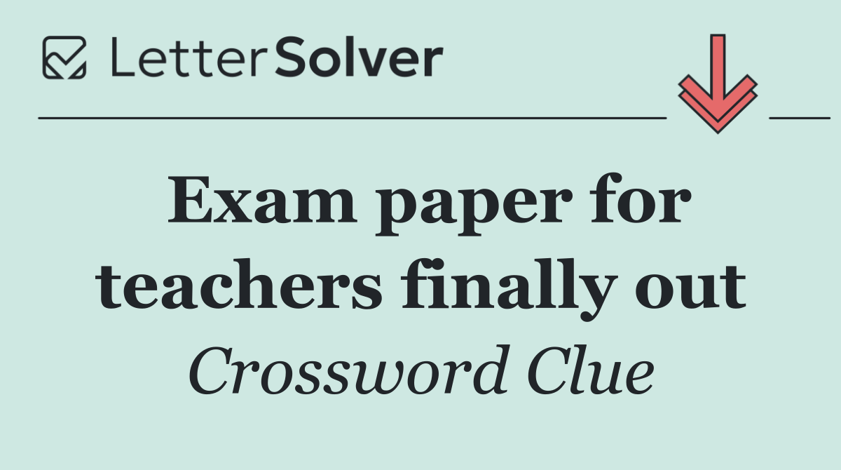 Exam paper for teachers finally out