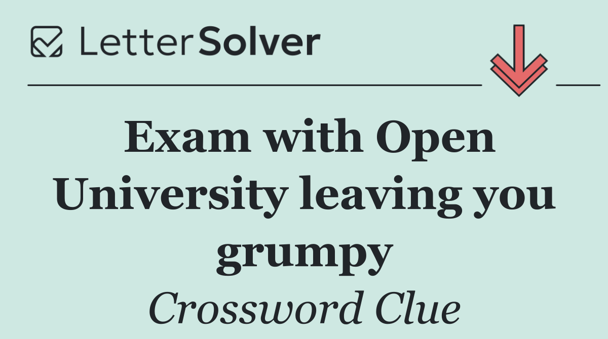 Exam with Open University leaving you grumpy