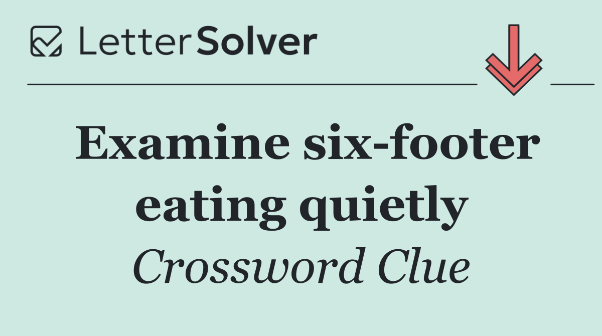 Examine six footer eating quietly
