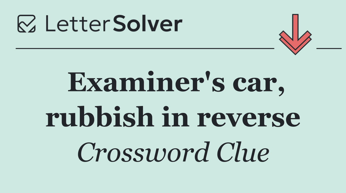 Examiner's car, rubbish in reverse