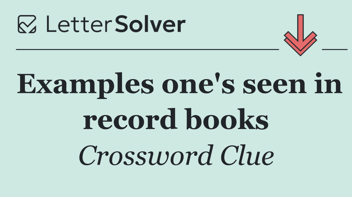 Examples one's seen in record books