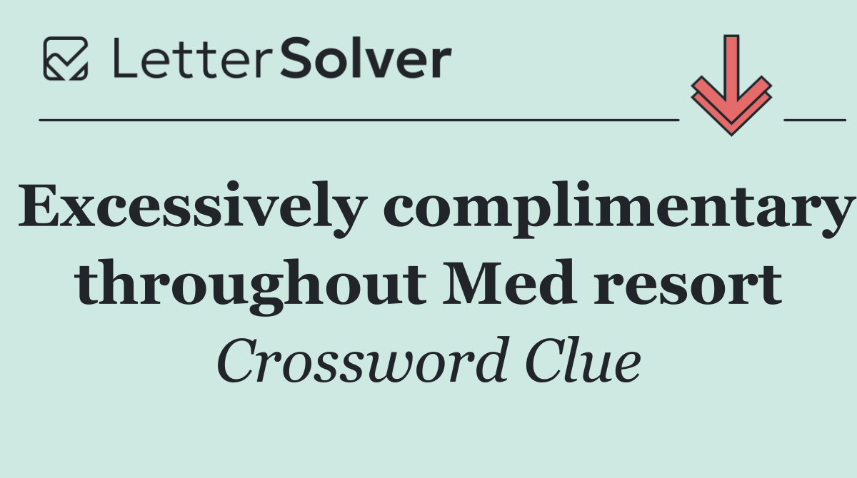 Excessively complimentary throughout Med resort