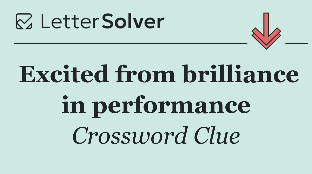 Excited from brilliance in performance