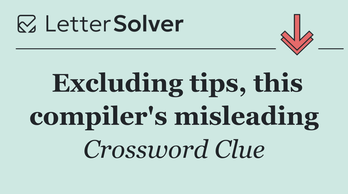 Excluding tips, this compiler's misleading