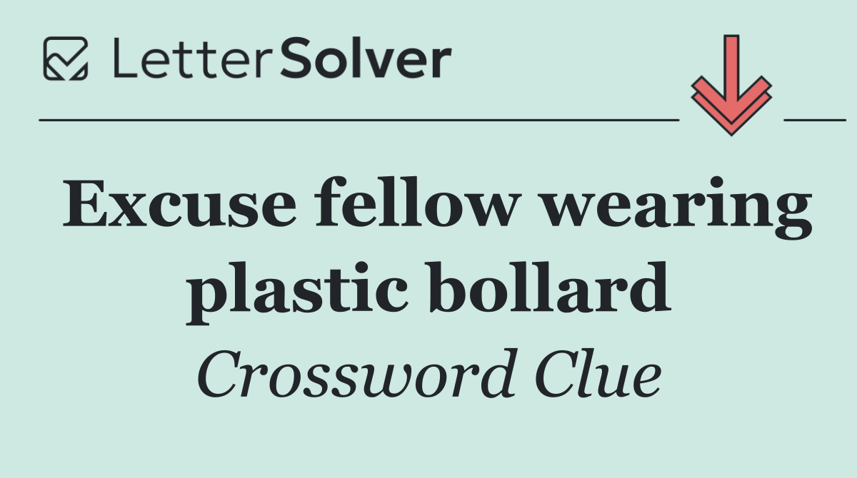 Excuse fellow wearing plastic bollard