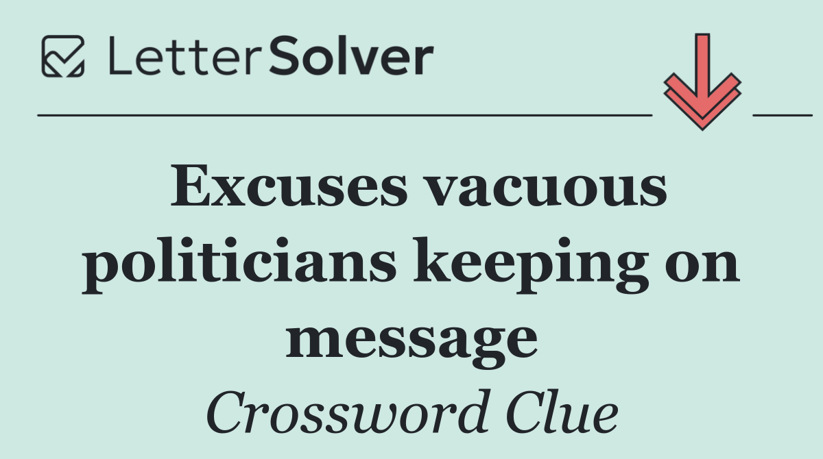 Excuses vacuous politicians keeping on message