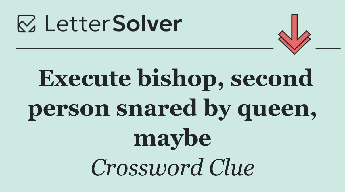 Execute bishop, second person snared by queen, maybe