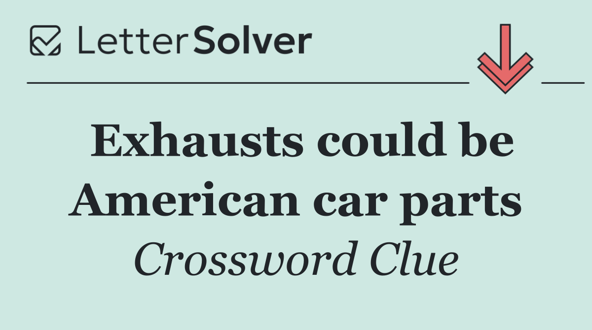 Exhausts could be American car parts