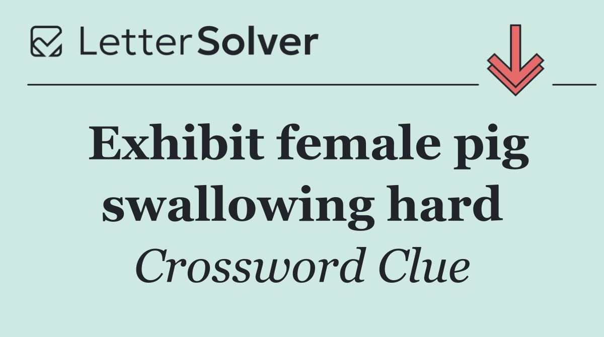 Exhibit female pig swallowing hard