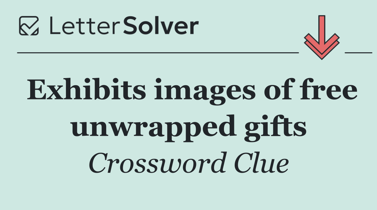 Exhibits images of free unwrapped gifts