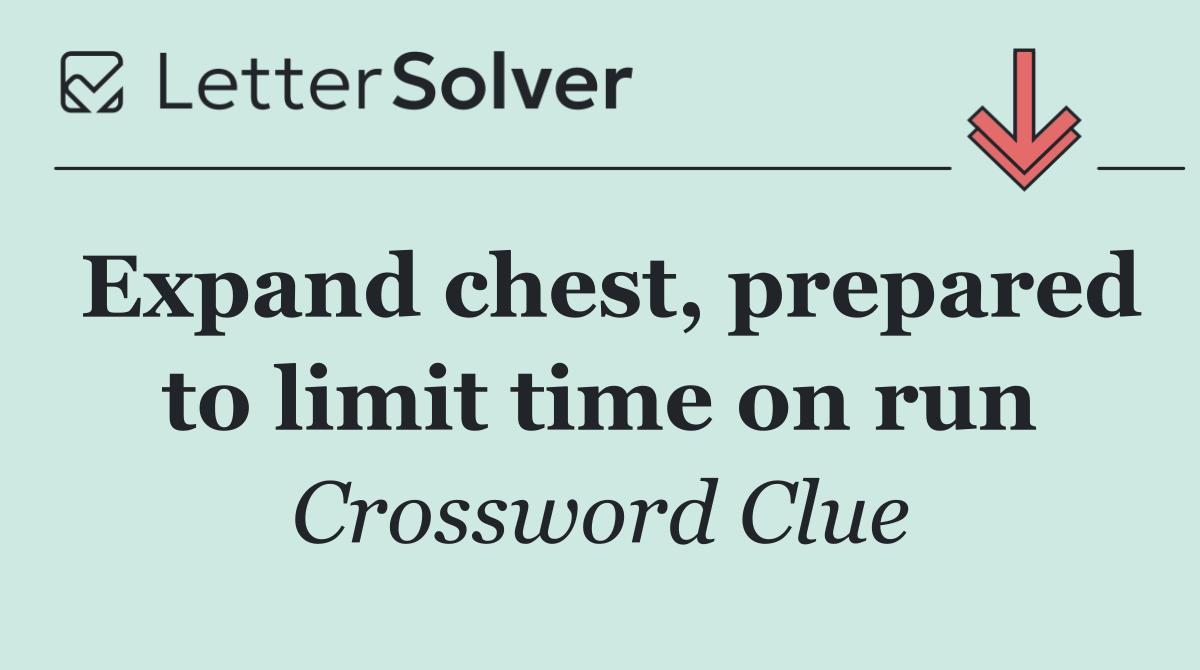 Expand chest, prepared to limit time on run