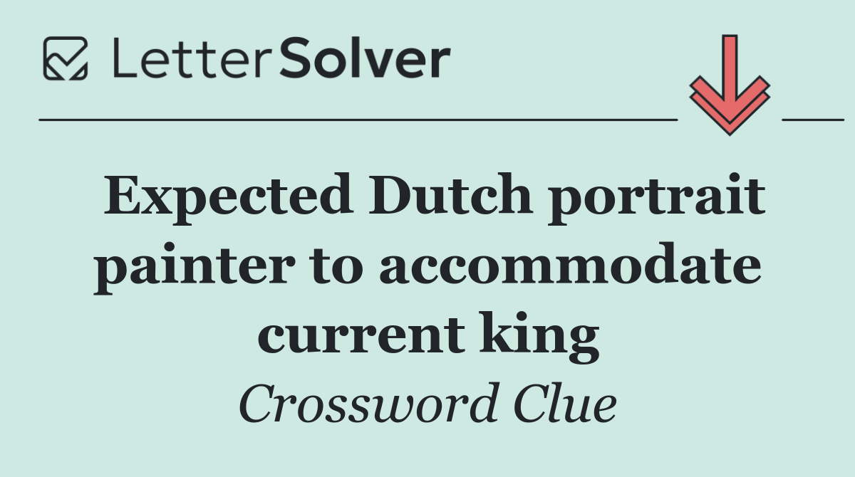 Expected Dutch portrait painter to accommodate current king