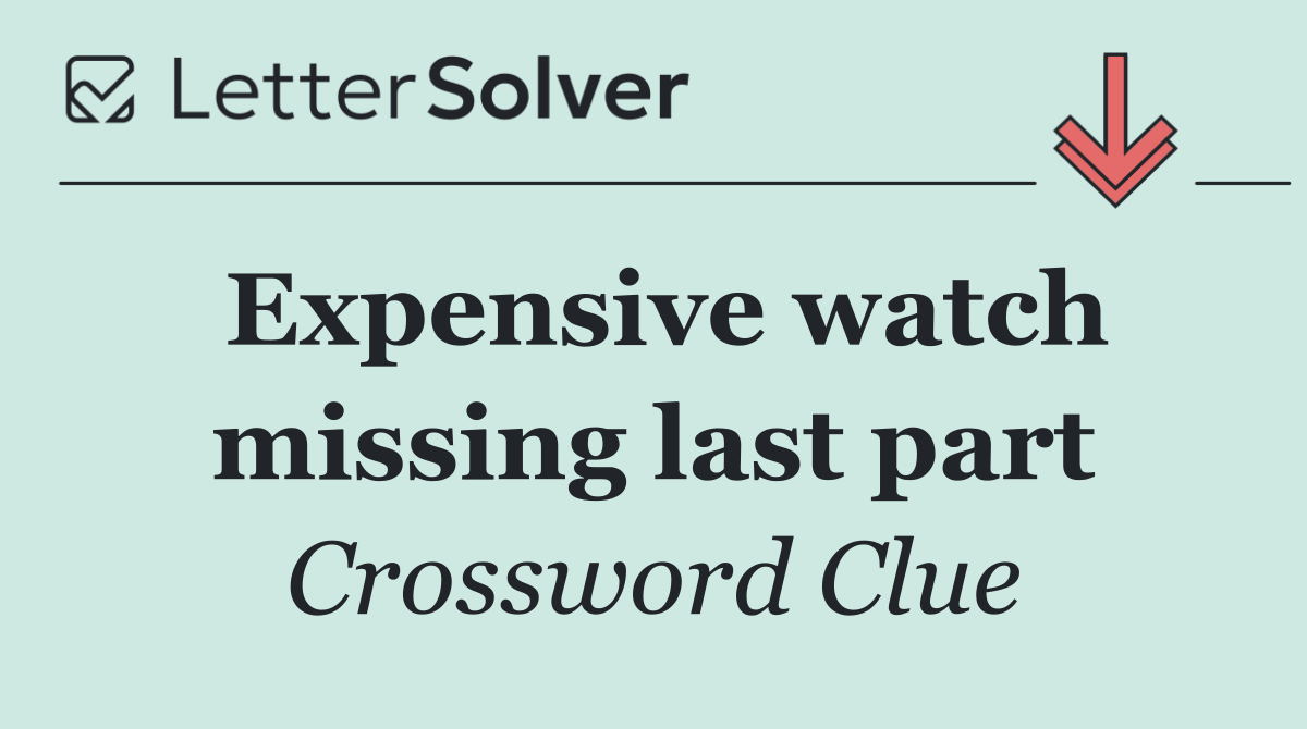Expensive watch missing last part