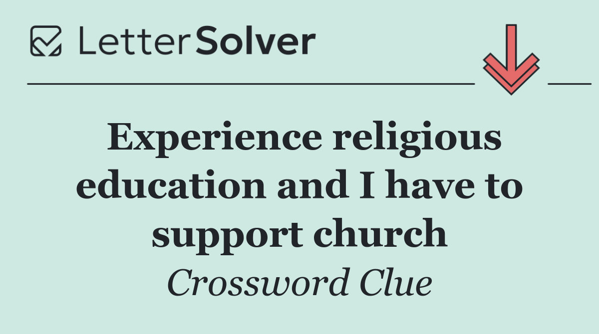 Experience religious education and I have to support church