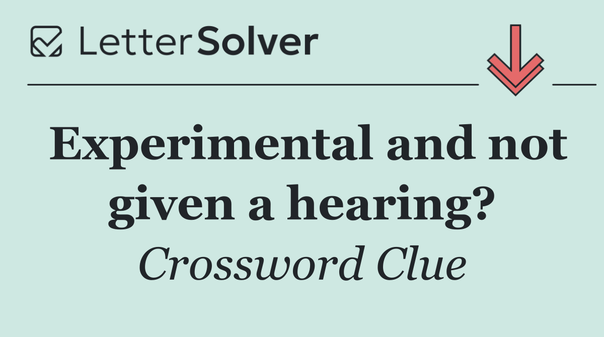 Experimental and not given a hearing?