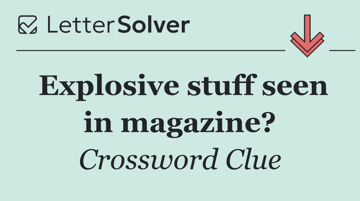 Explosive stuff seen in magazine?