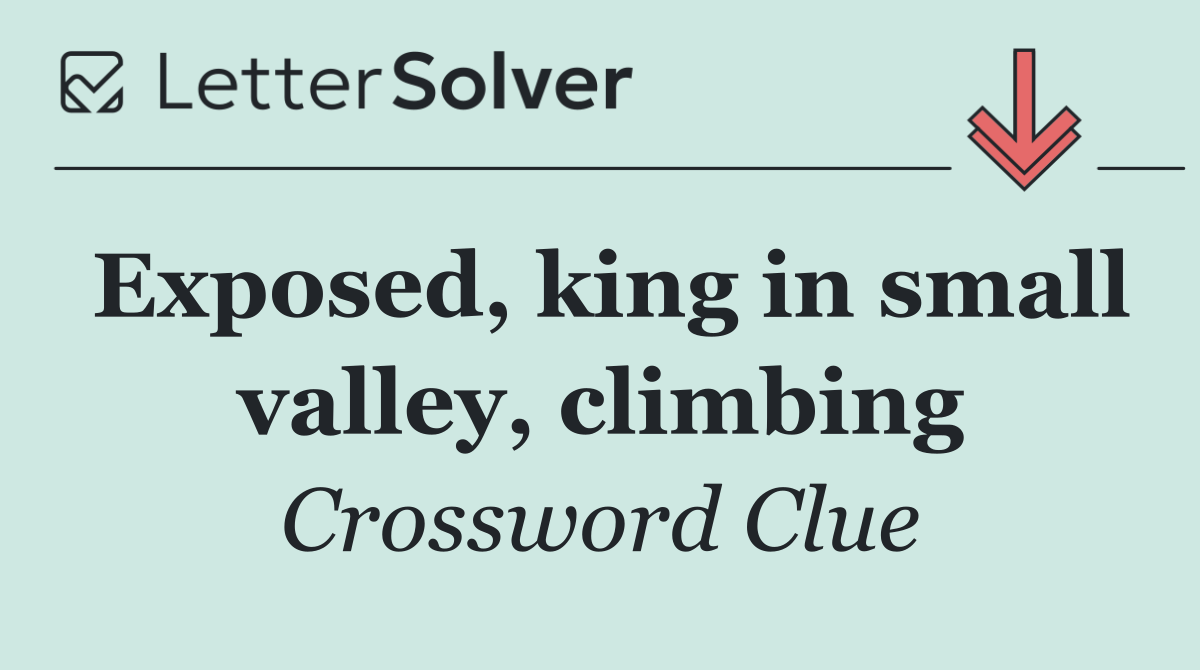 Exposed, king in small valley, climbing