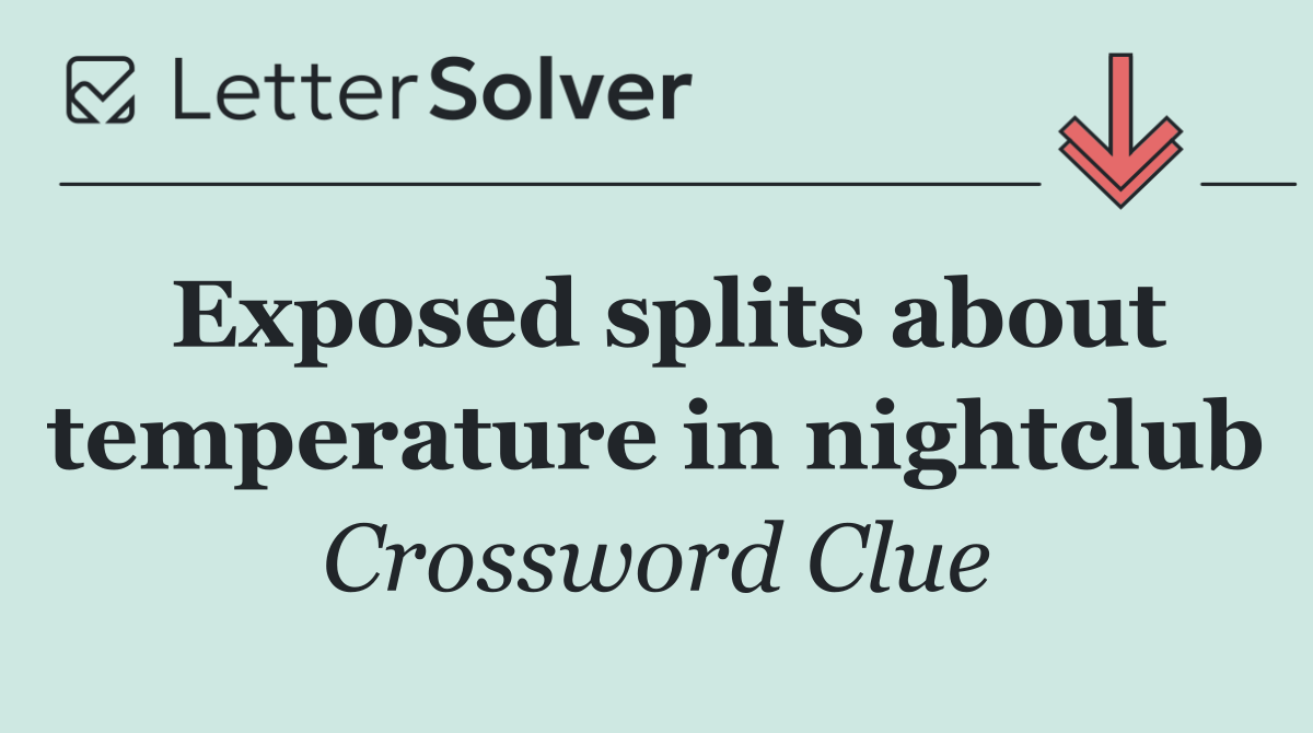 Exposed splits about temperature in nightclub