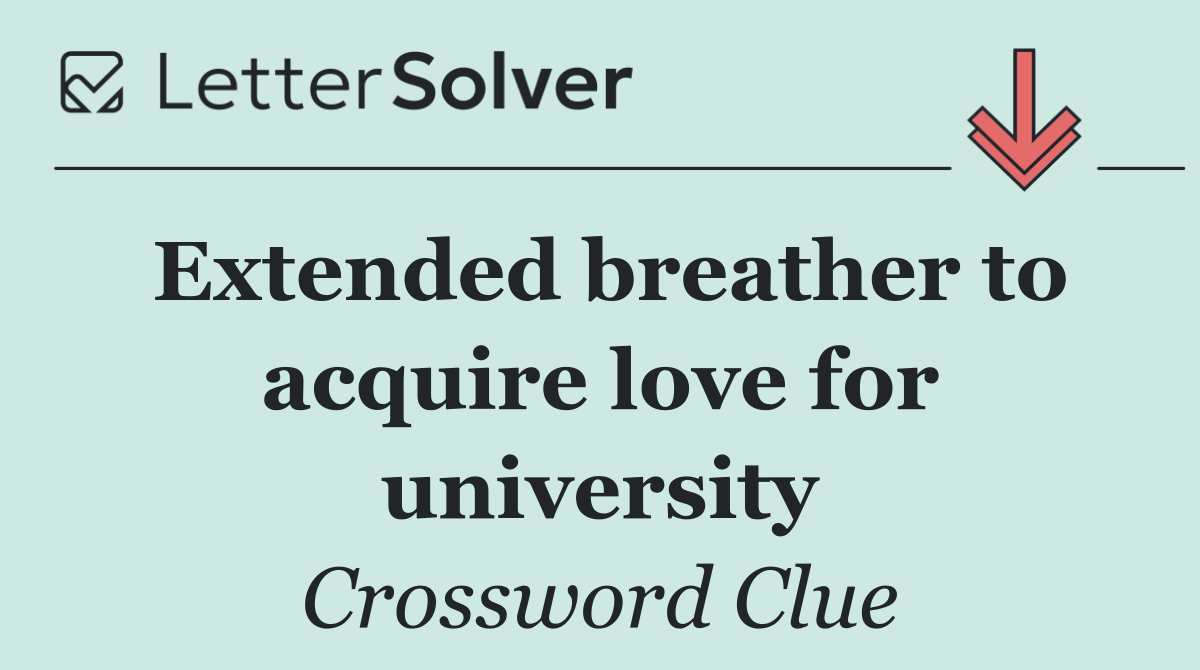 Extended breather to acquire love for university
