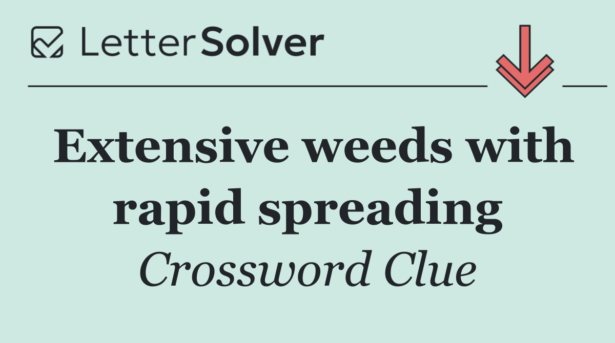 Extensive weeds with rapid spreading
