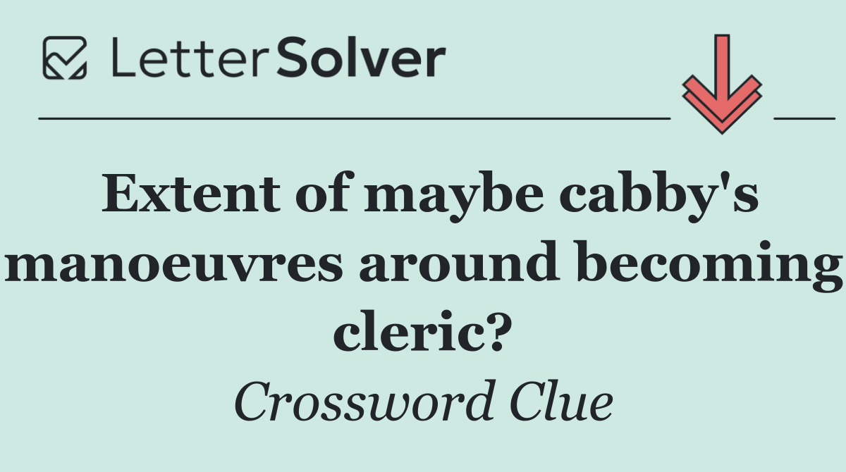 Extent of maybe cabby's manoeuvres around becoming cleric?