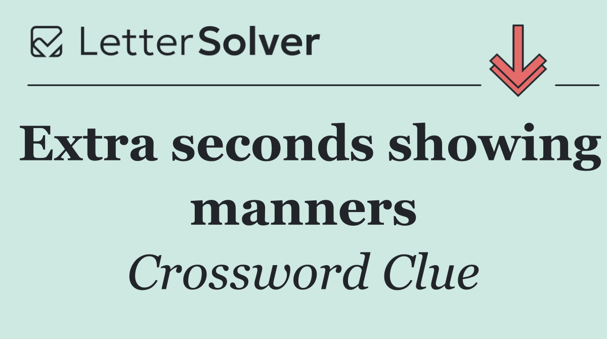 Extra seconds showing manners