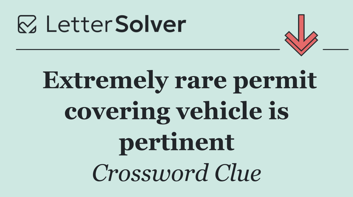 Extremely rare permit covering vehicle is pertinent