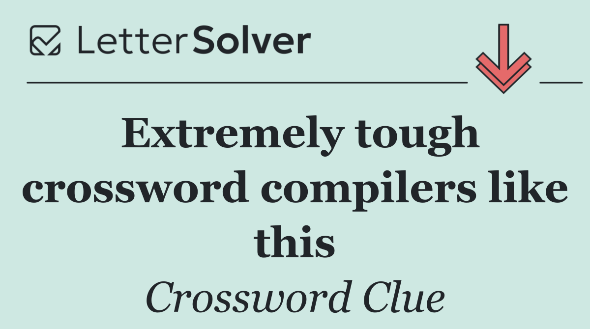 Extremely tough crossword compilers like this