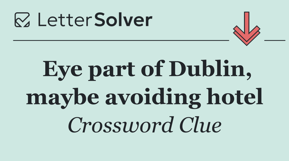 Eye part of Dublin, maybe avoiding hotel