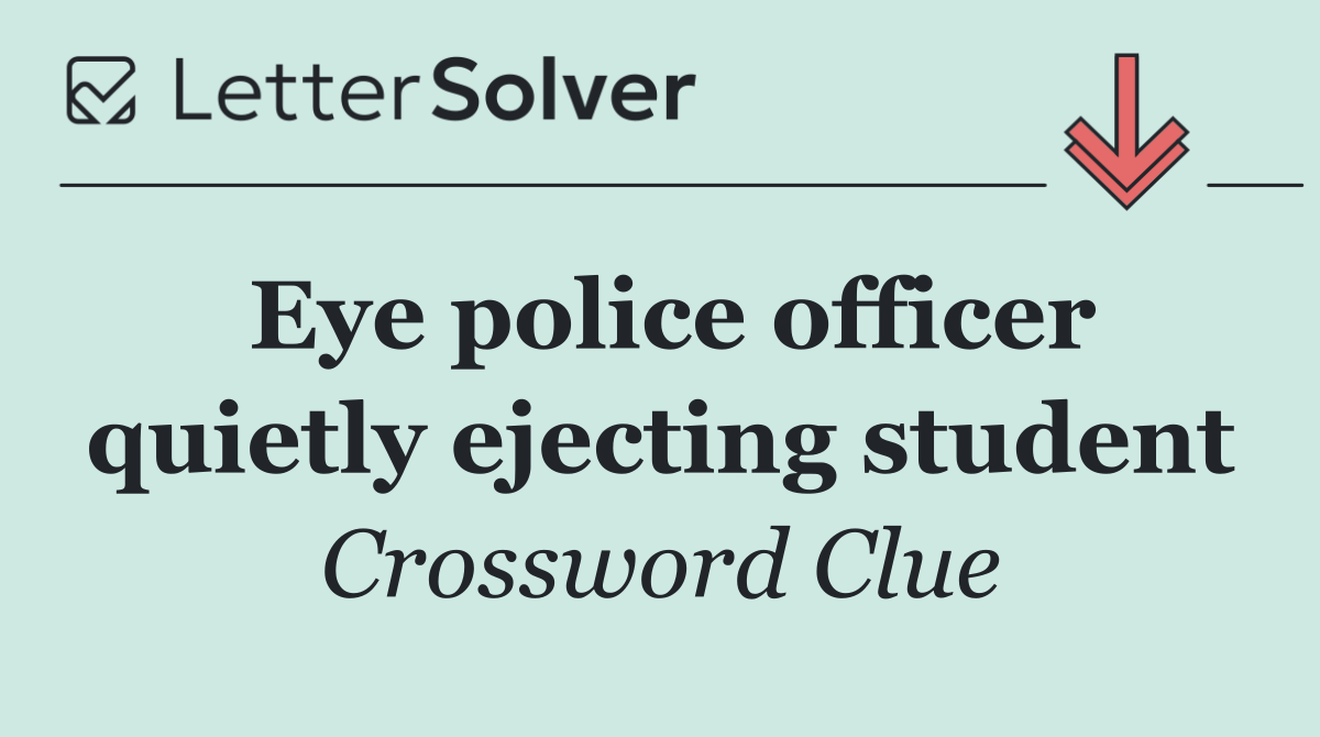 Eye police officer quietly ejecting student