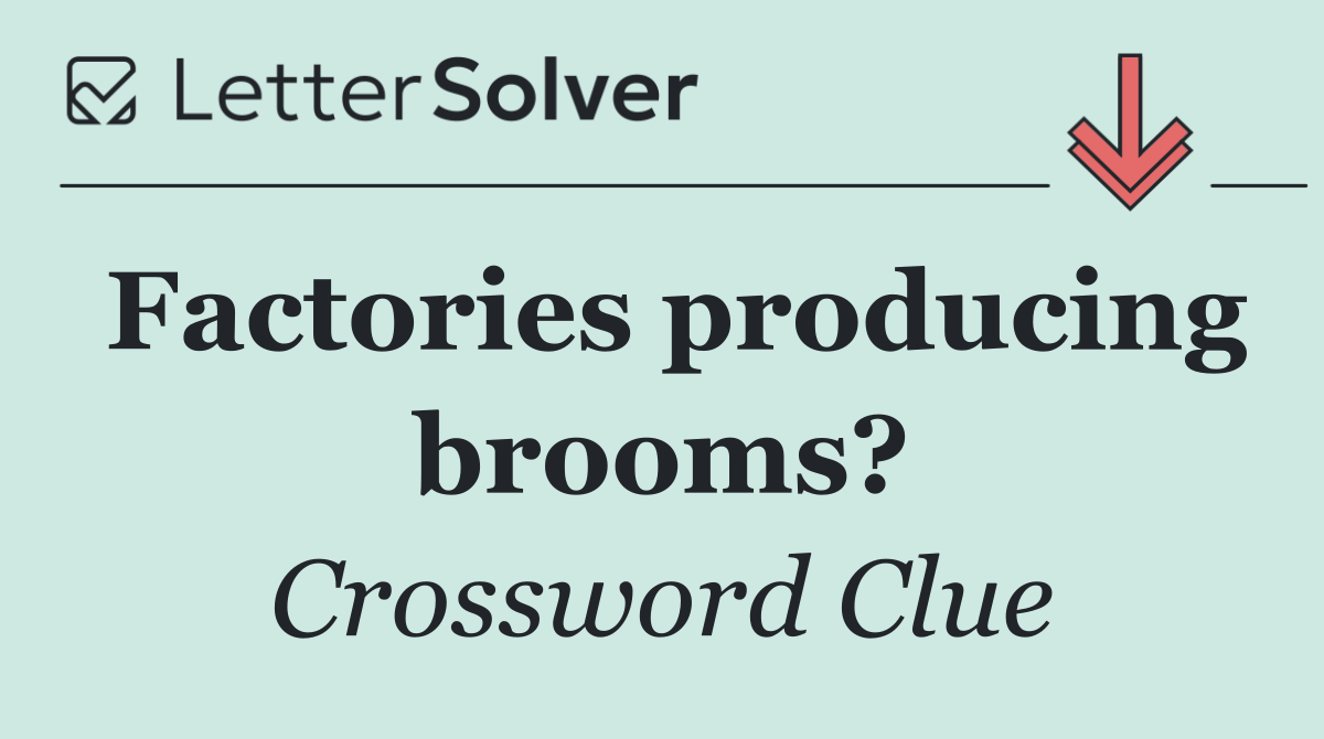Factories producing brooms?