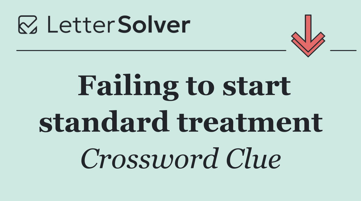 Failing to start standard treatment