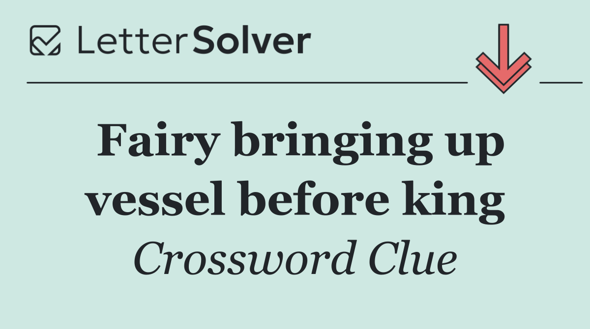 Fairy bringing up vessel before king