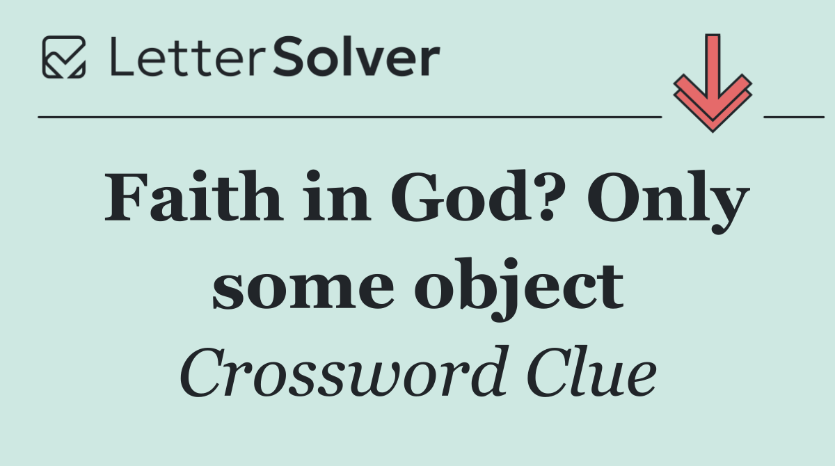 Faith in God? Only some object