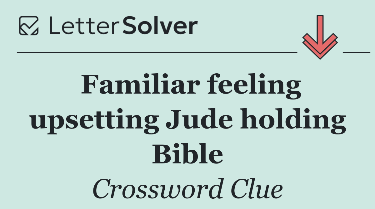 Familiar feeling upsetting Jude holding Bible