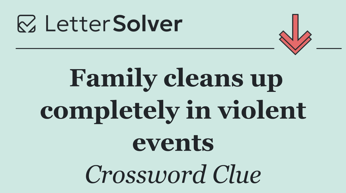 Family cleans up completely in violent events