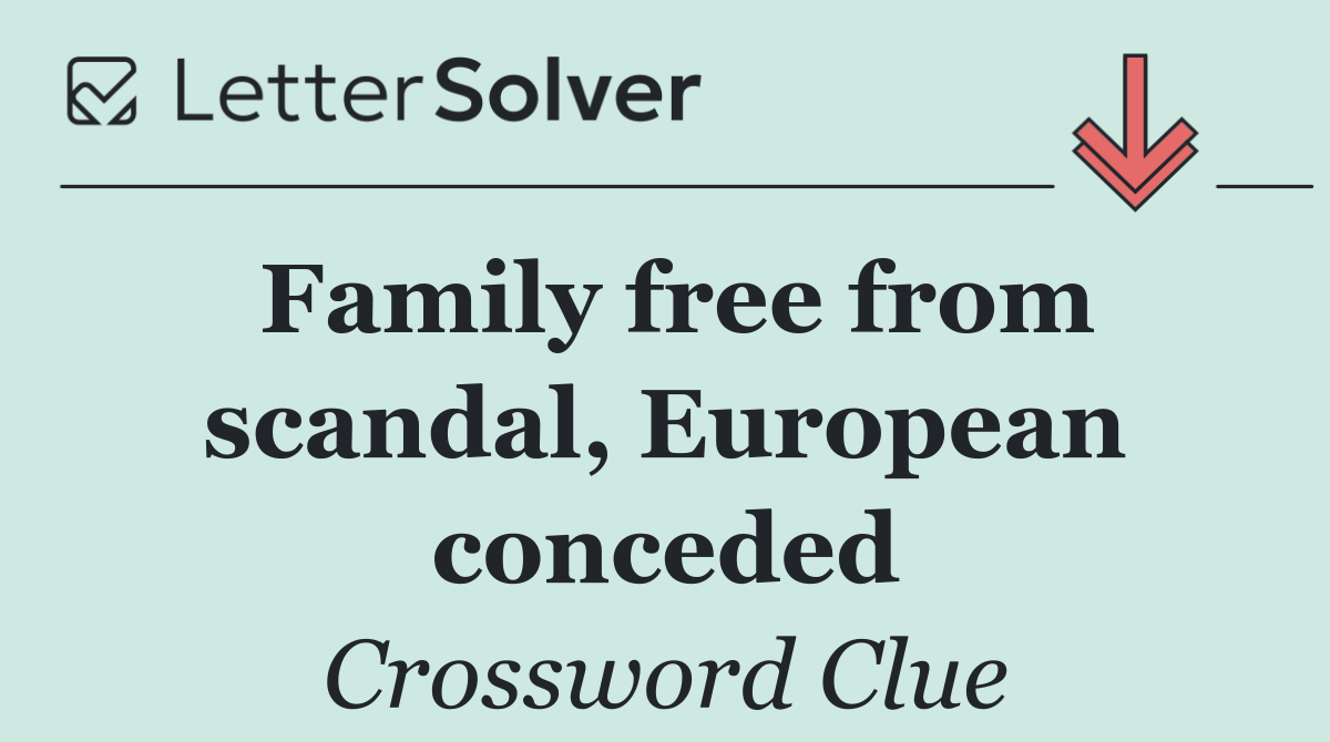 Family free from scandal, European conceded