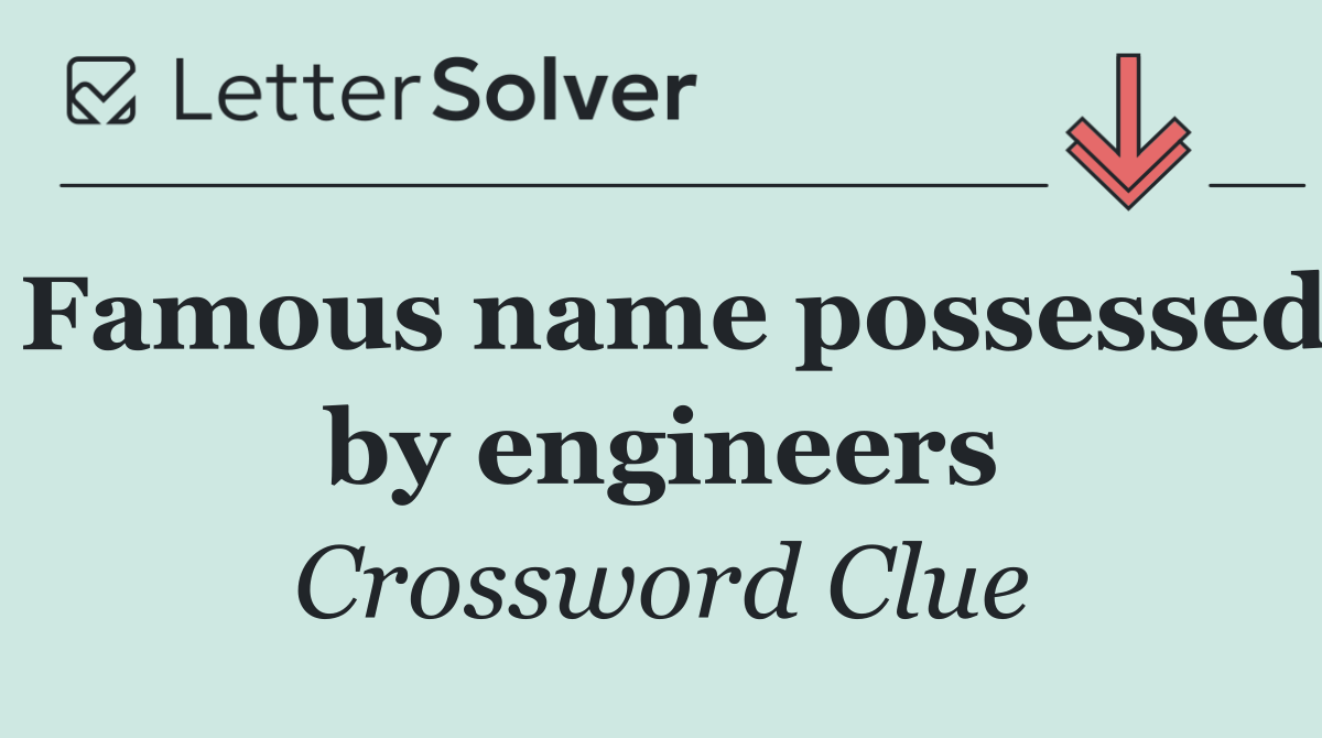 Famous name possessed by engineers