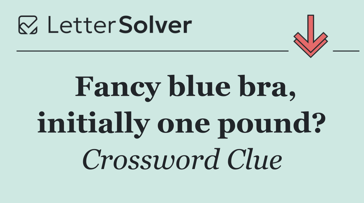 Fancy blue bra, initially one pound?