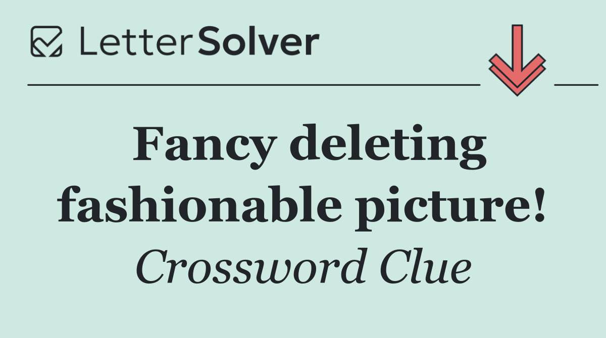 Fancy deleting fashionable picture!