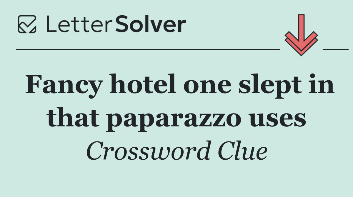 Fancy hotel one slept in that paparazzo uses