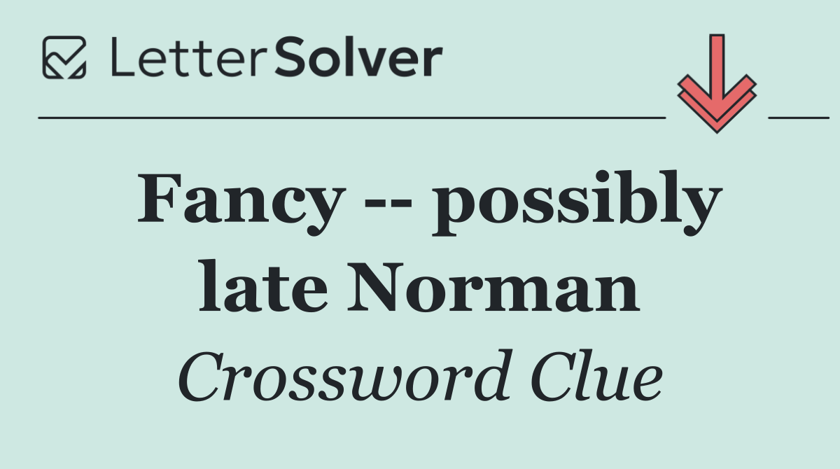 Fancy    possibly late Norman