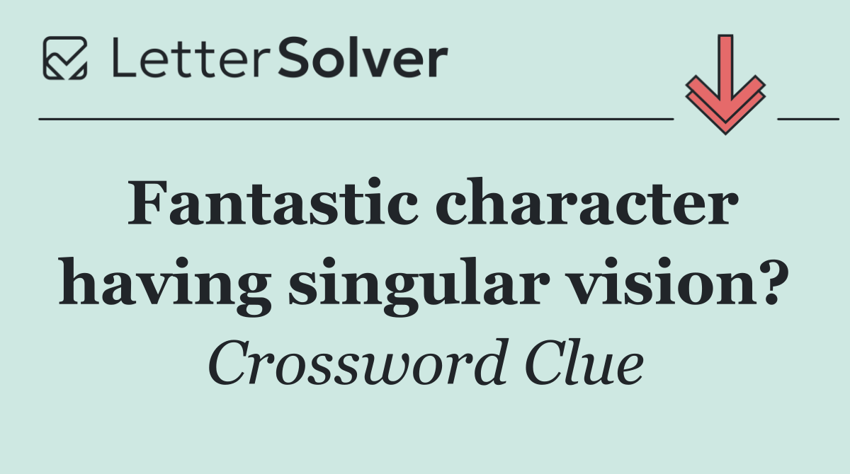 Fantastic character having singular vision?