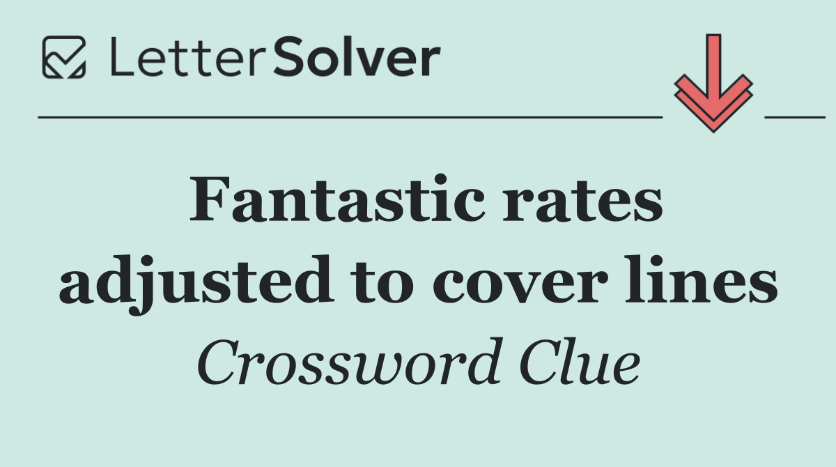 Fantastic rates adjusted to cover lines